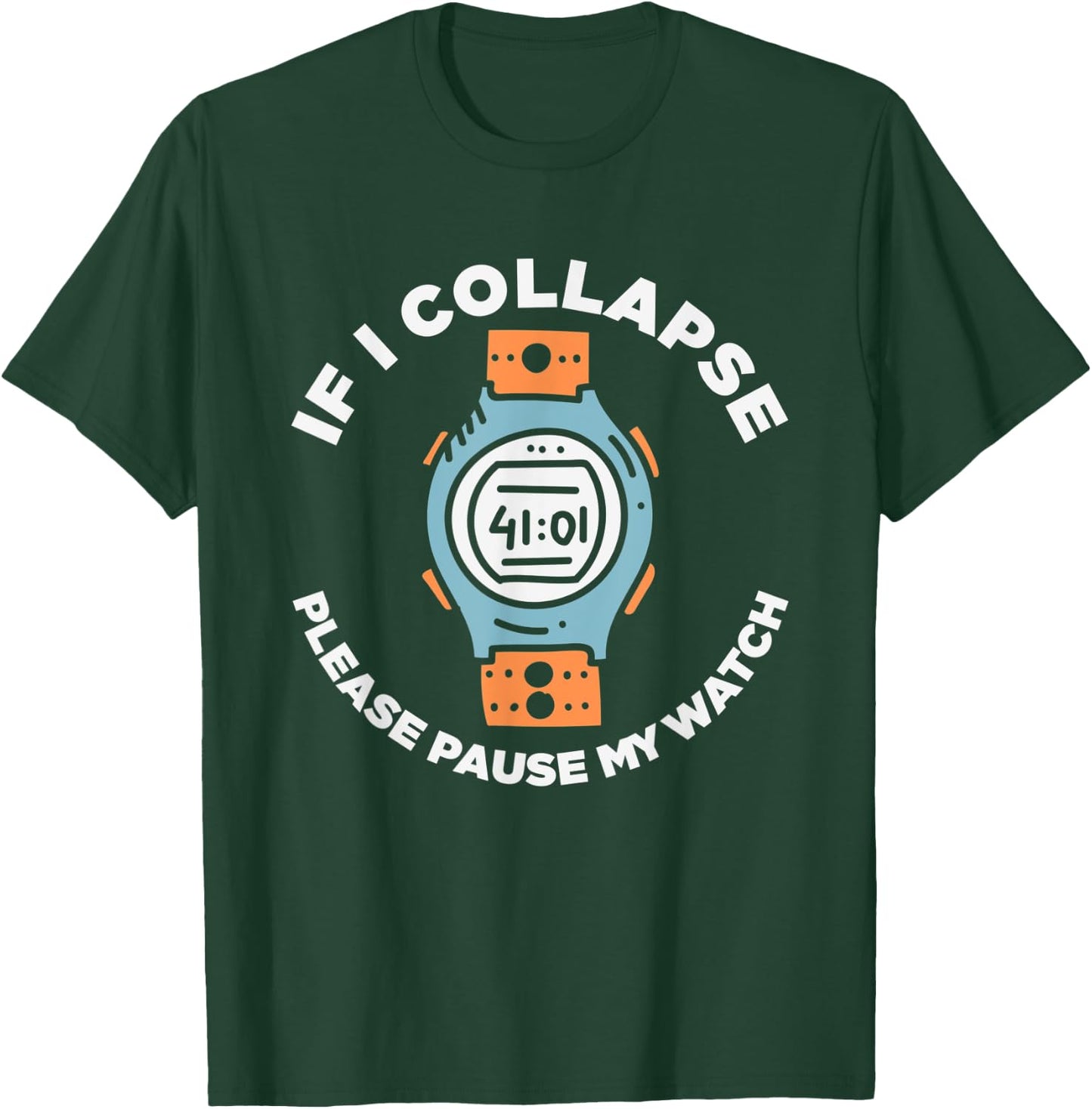 If I Collapse Please Pause My Watch Funny Running Fitness T-Shirt - T-Shirt | Forest