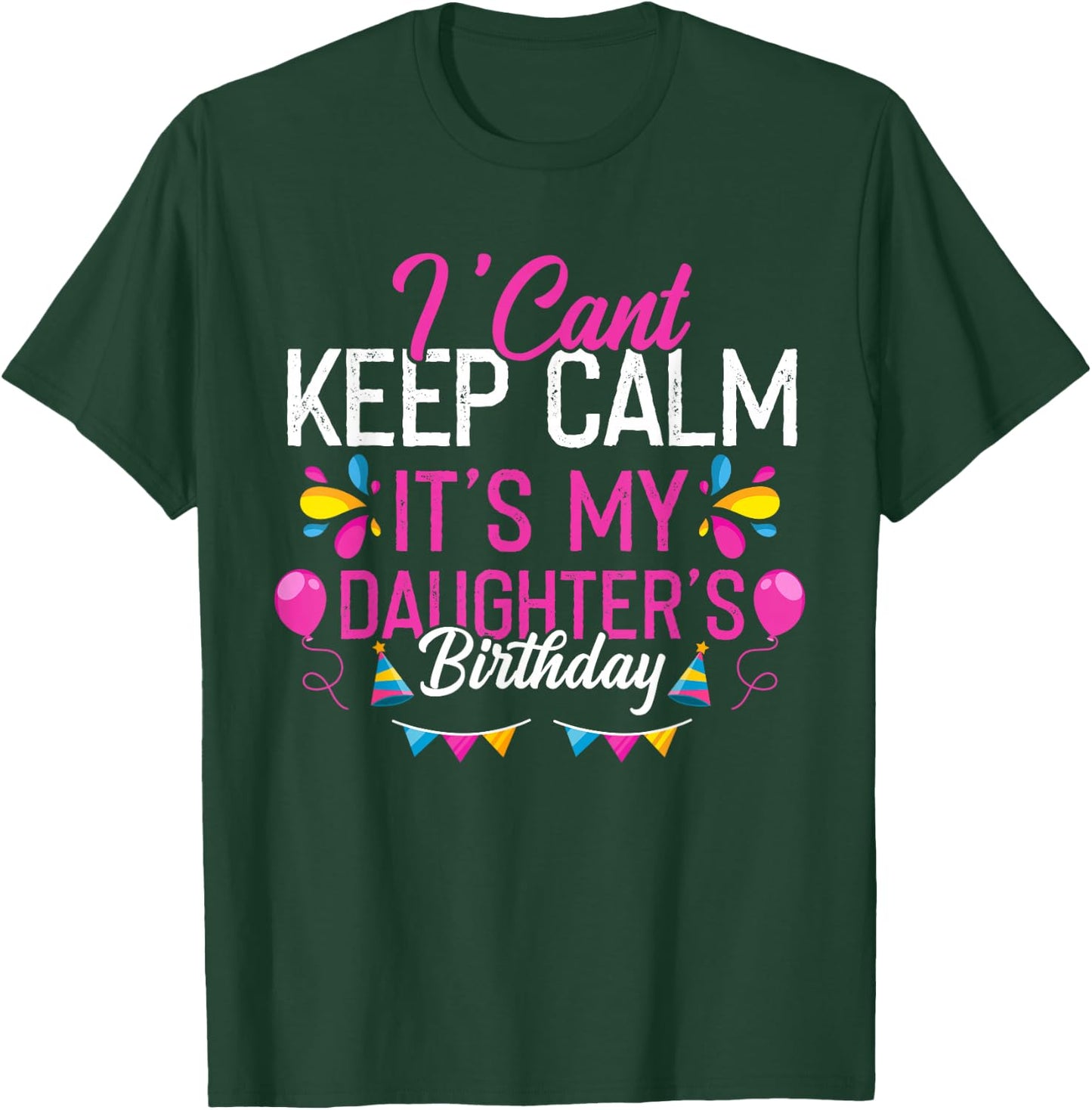 I Can't Calm Down, It's My Daughter's Birthday T-Shirt - T-Shirt | Forest