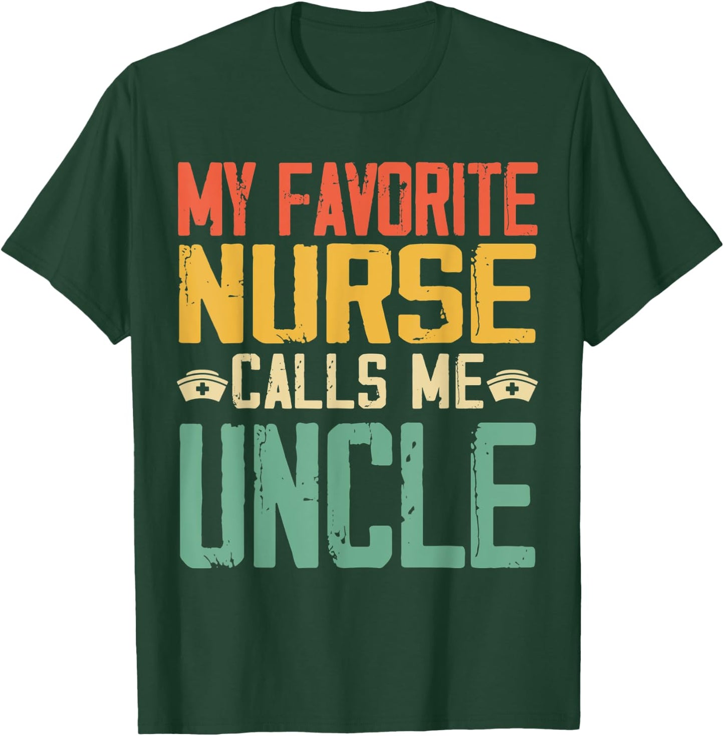 My Favorite Nurse Calls Me Uncle Vintage Retro Gift T-Shirt - T-Shirt | Forest