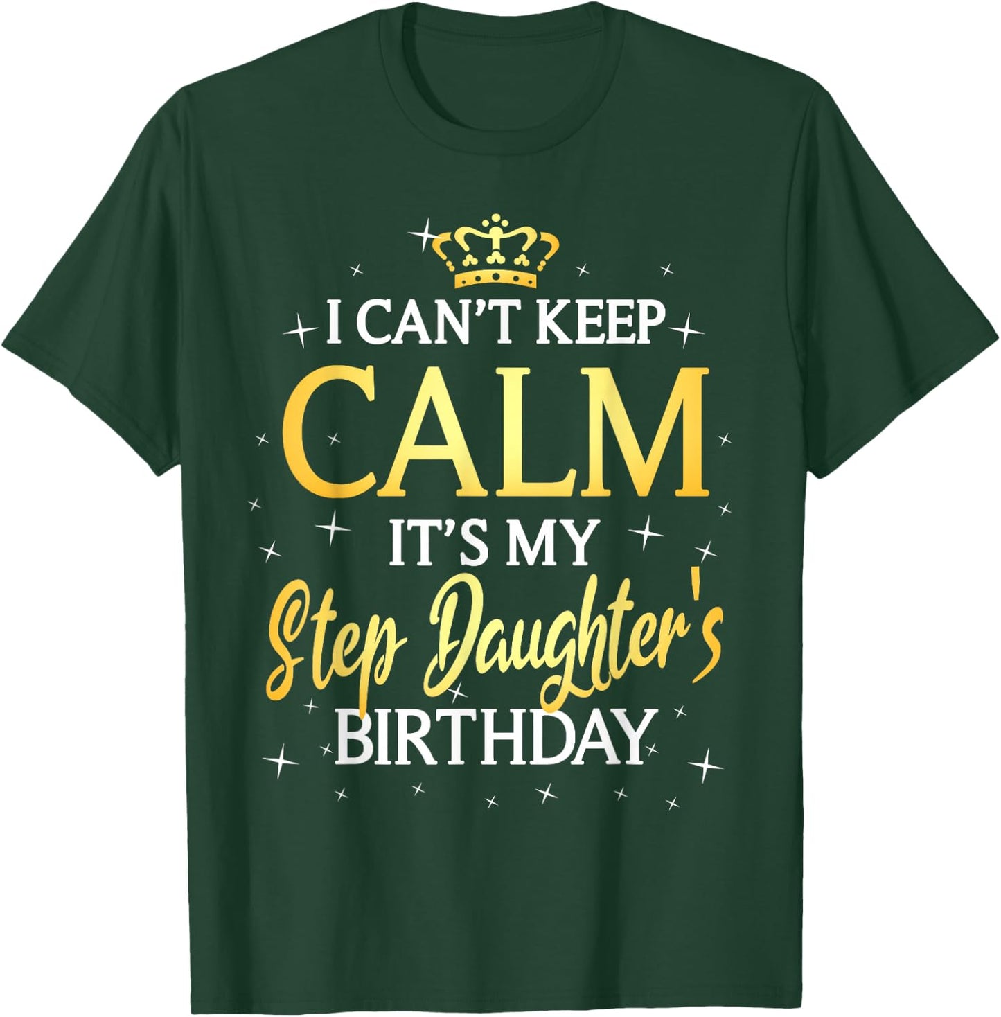 I Can't Keep Calm It's My Stepdaughter Birthday Gift Bday T-Shirt - T-Shirt | Forest