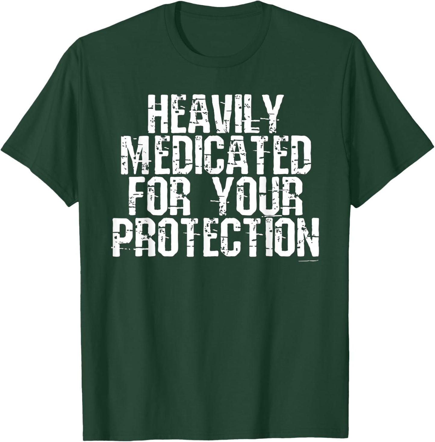 Heavily Medicated for Your Protection T-Shirt - T-Shirt | Forest
