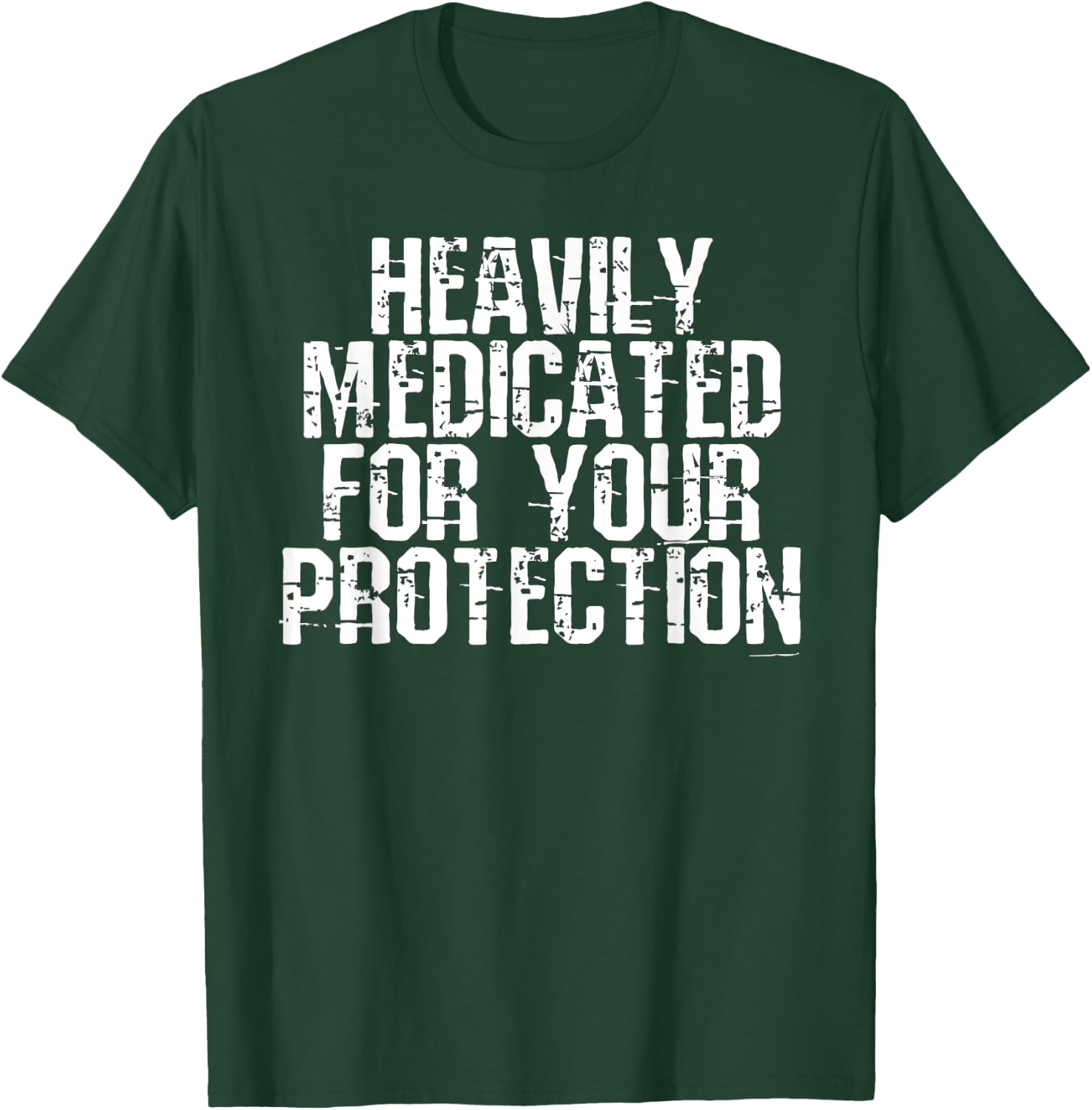 Heavily Medicated for Your Protection T-Shirt - T-Shirt | Forest