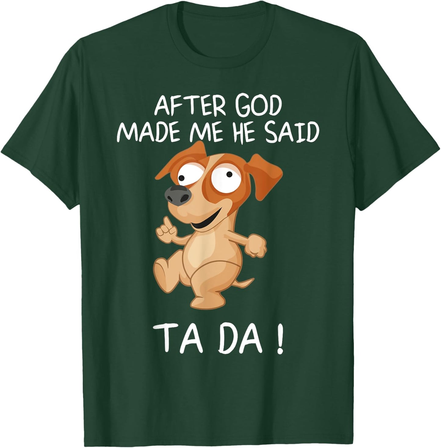 After God Made Me He Said Tada, Funny Dog Men Women Girls Kids T-Shirt - T-Shirt | Forest