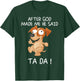 After God Made Me He Said Tada, Funny Dog Men Women Girls Kids T-Shirt - T-Shirt | Forest