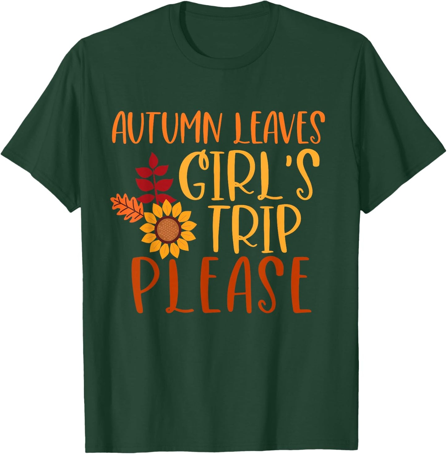Autumn Leaves And Girl's Trip Please, Fall Girls Trip T-Shirt - T-Shirt | Forest