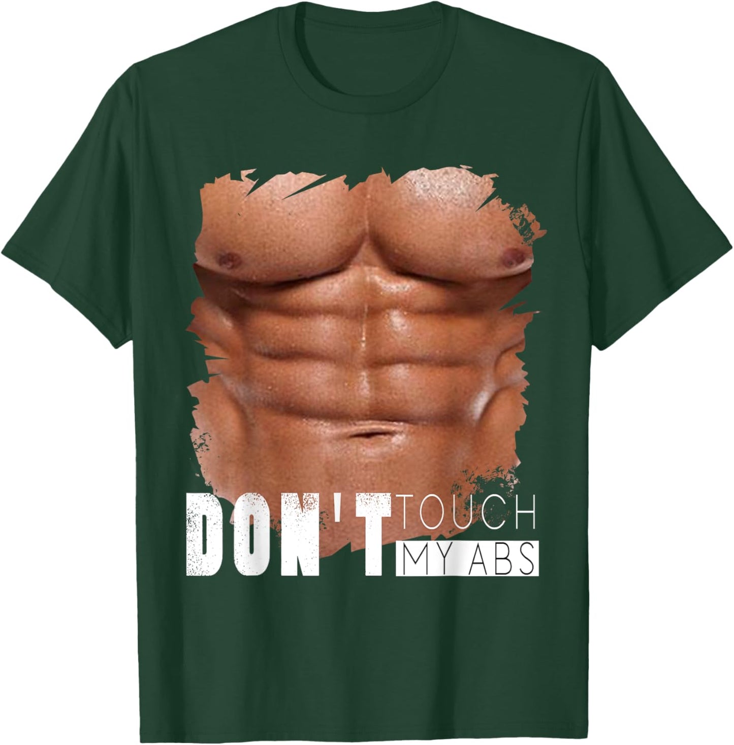 Don't Touch My Abs, Funny Fake Ripped Six Pack Abs T-Shirt - T-Shirt | Forest