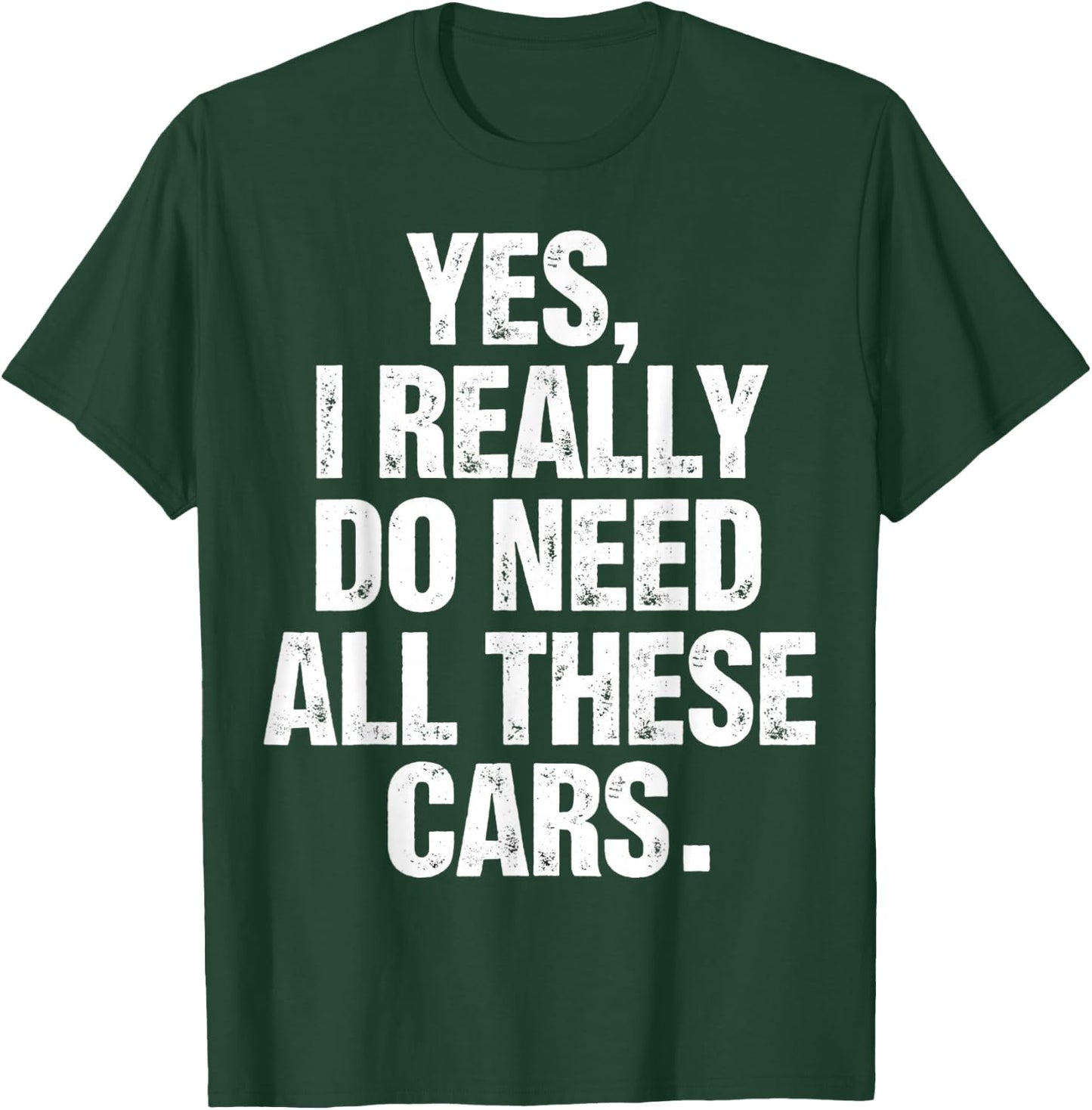 Yes I Really Do Need All These Cars Funny Garage Mechanic T-Shirt - T-Shirt | Forest