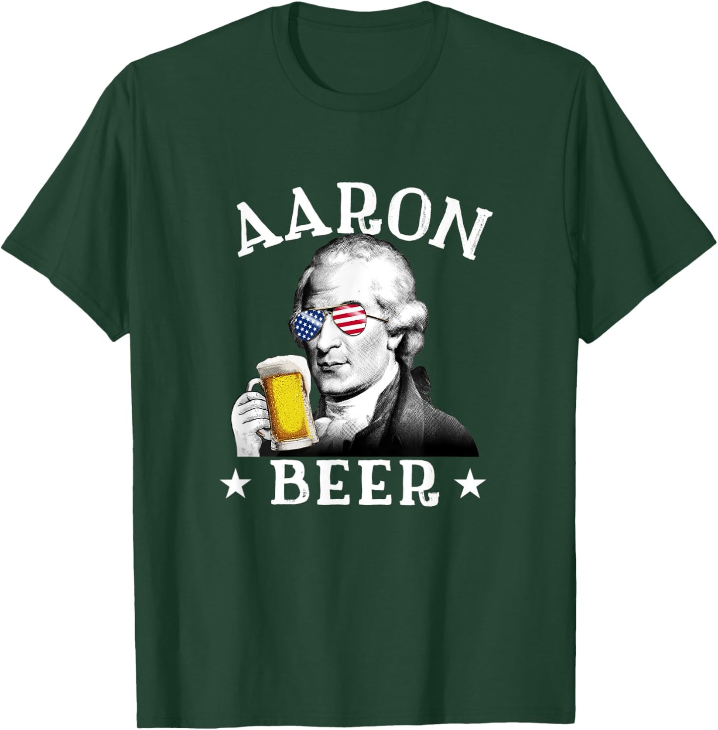 Aaron Beer Patriotic American Aaron Burr 4th of July Women Men T-Shirt - T-Shirt | Forest