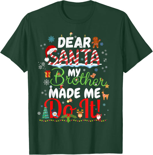 Dear Santa My Brother Made Me Do It Funny Christmas T-Shirt - T-Shirt | Forest