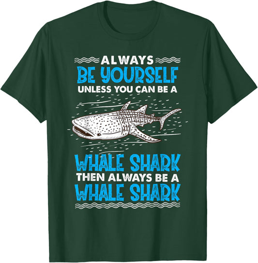 Always Be Yourself Unless You Can Be A Whale Shark T-Shirt - T-Shirt | Forest