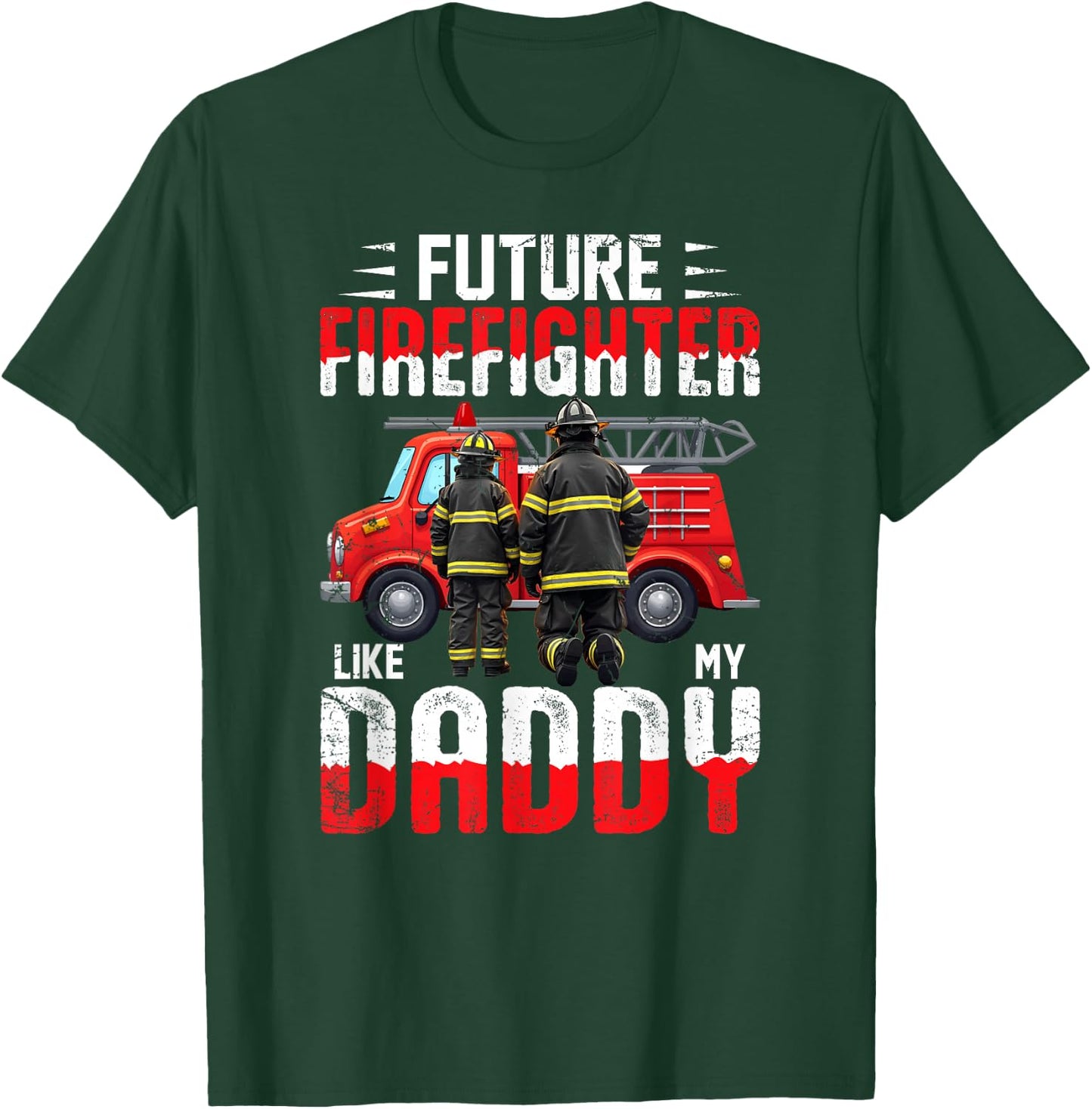 Future Firefighter Like My Daddy T-Shirt - T-Shirt | Forest