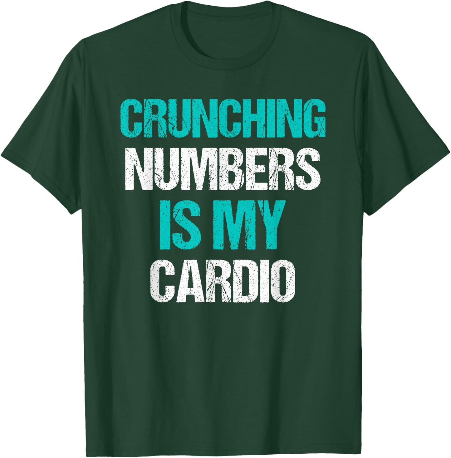 Crunching Numbers is My Cardio Funny Accountant Gift T-Shirt - T-Shirt | Forest