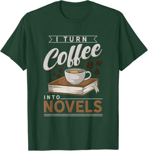 Funny I Turn Coffee Into Novels Design T-Shirt - T-Shirt | Forest