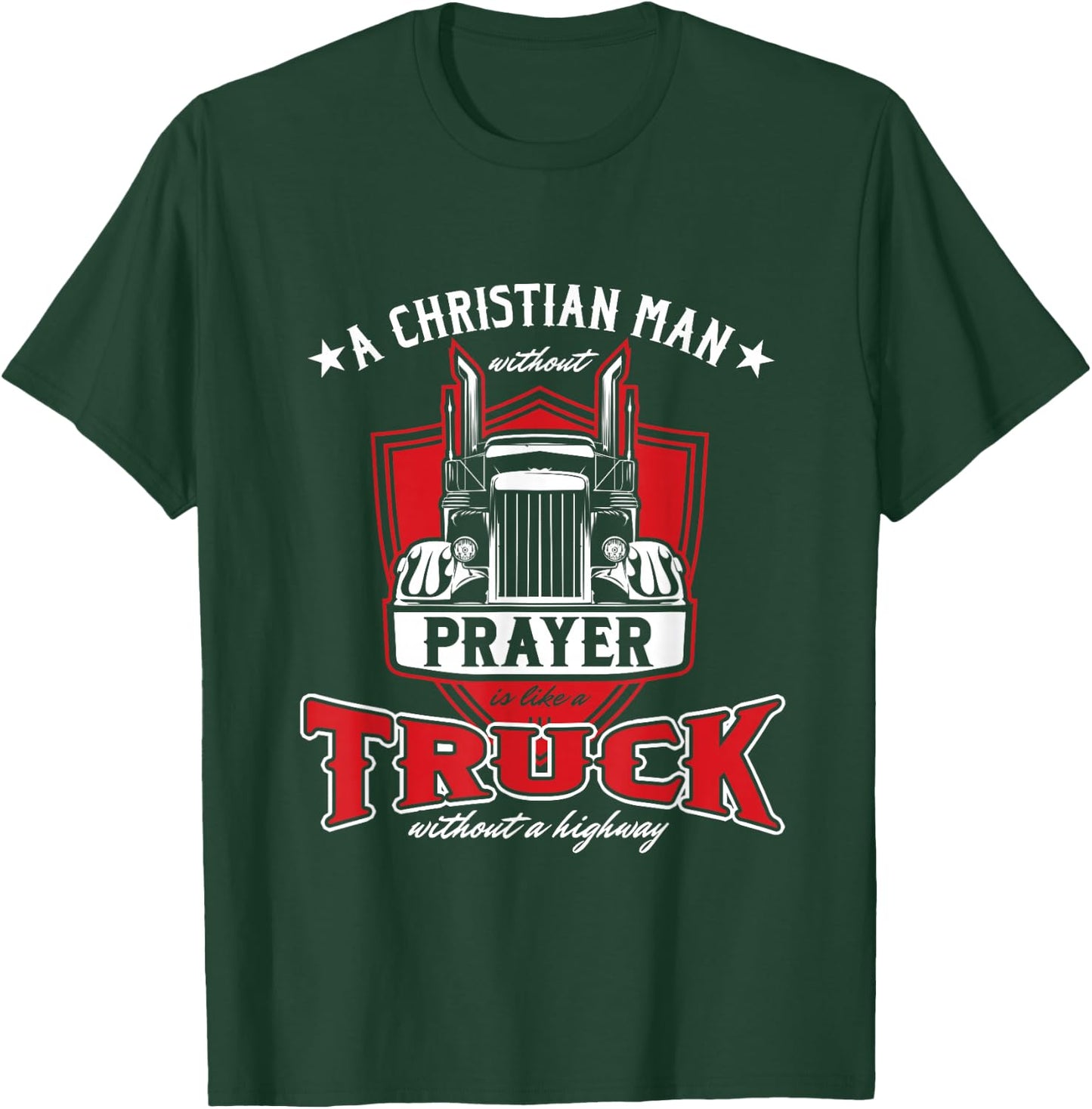 Religious Truck Driver Trucker Christian Man Without Prayer T-Shirt - T-Shirt | Forest