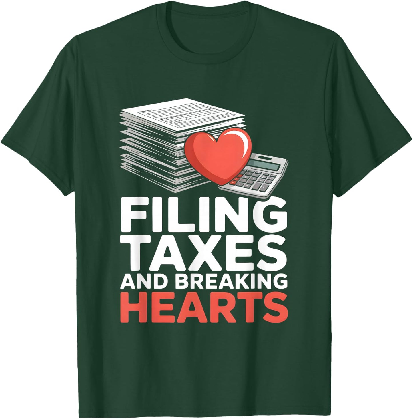 Filing Taxes and Breaking Hearts Funny Accountant T-Shirt - T-Shirt | Forest