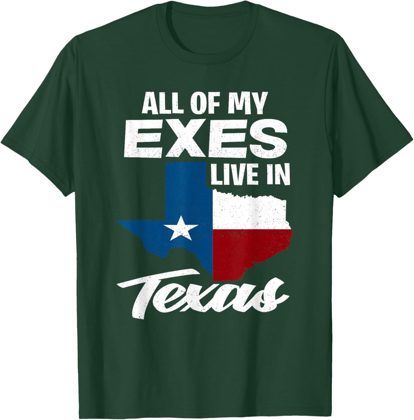 All of My Exes Live in Texas - Funny Texan T-Shirt - T-Shirt | Forest
