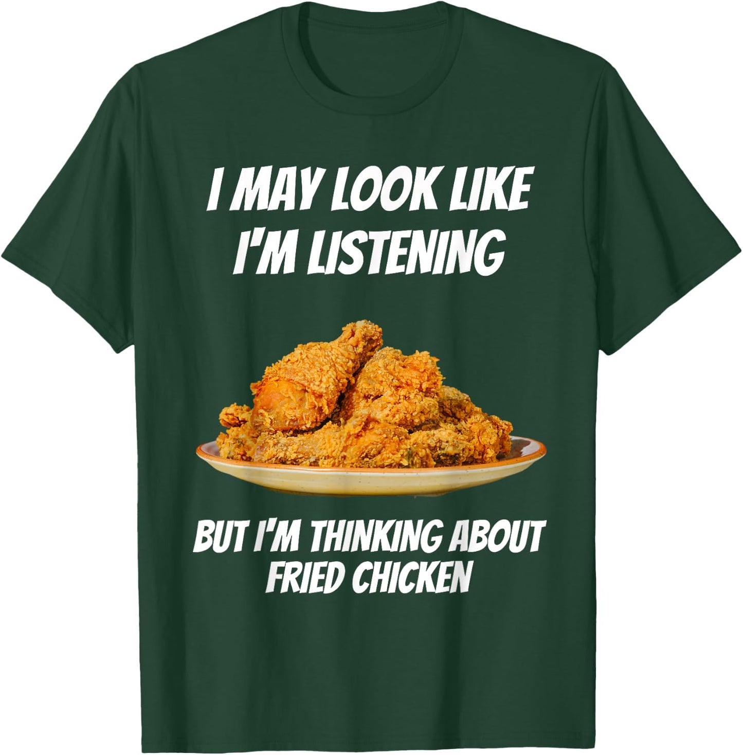 I'm Thinking About Fried Chicken Funny I'm Not Listening T-Shirt - T-Shirt | Forest