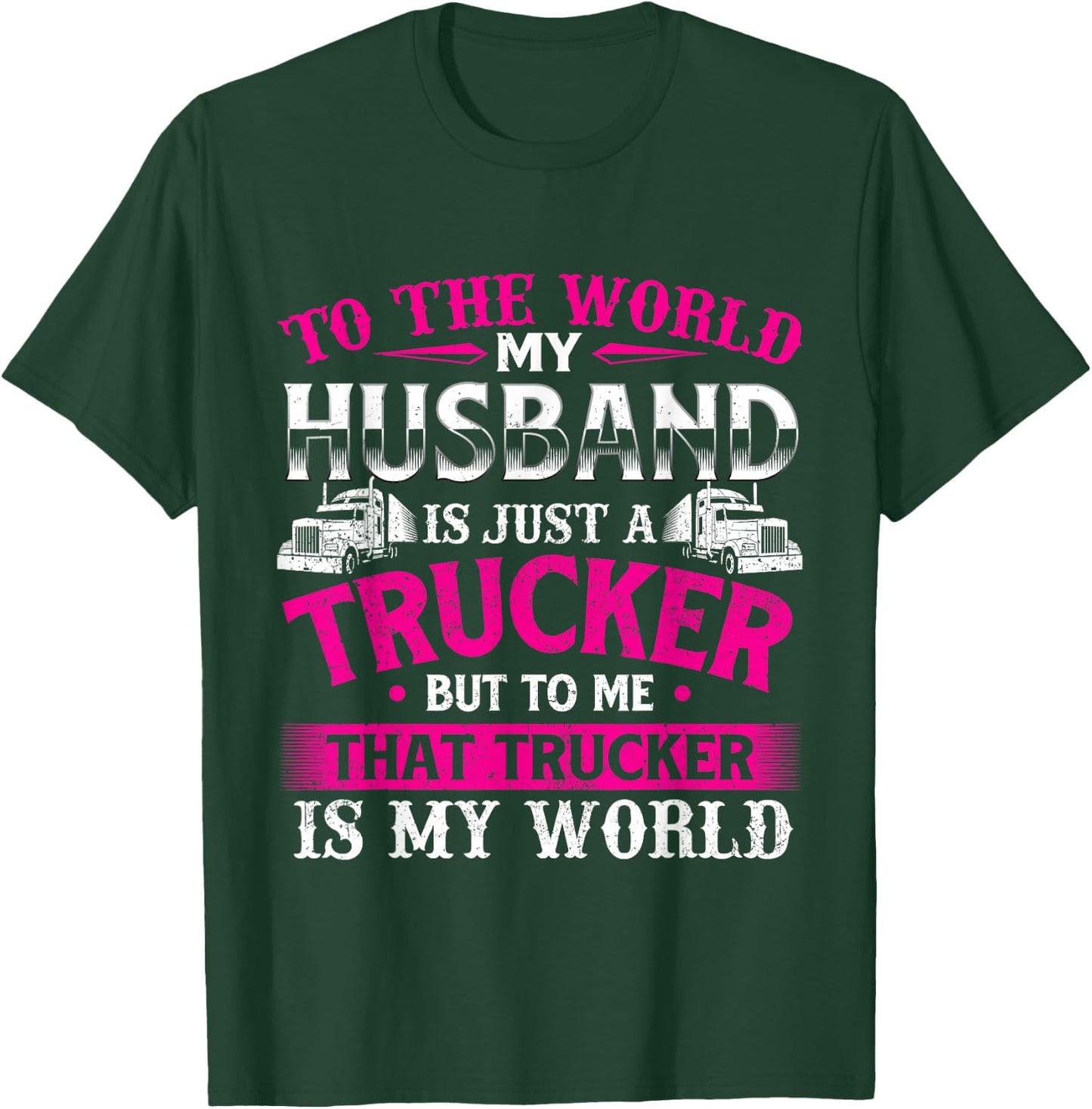 My Husband Is My World - Trucker Wife Semi Truck Driver T-Shirt - T-Shirt | Forest
