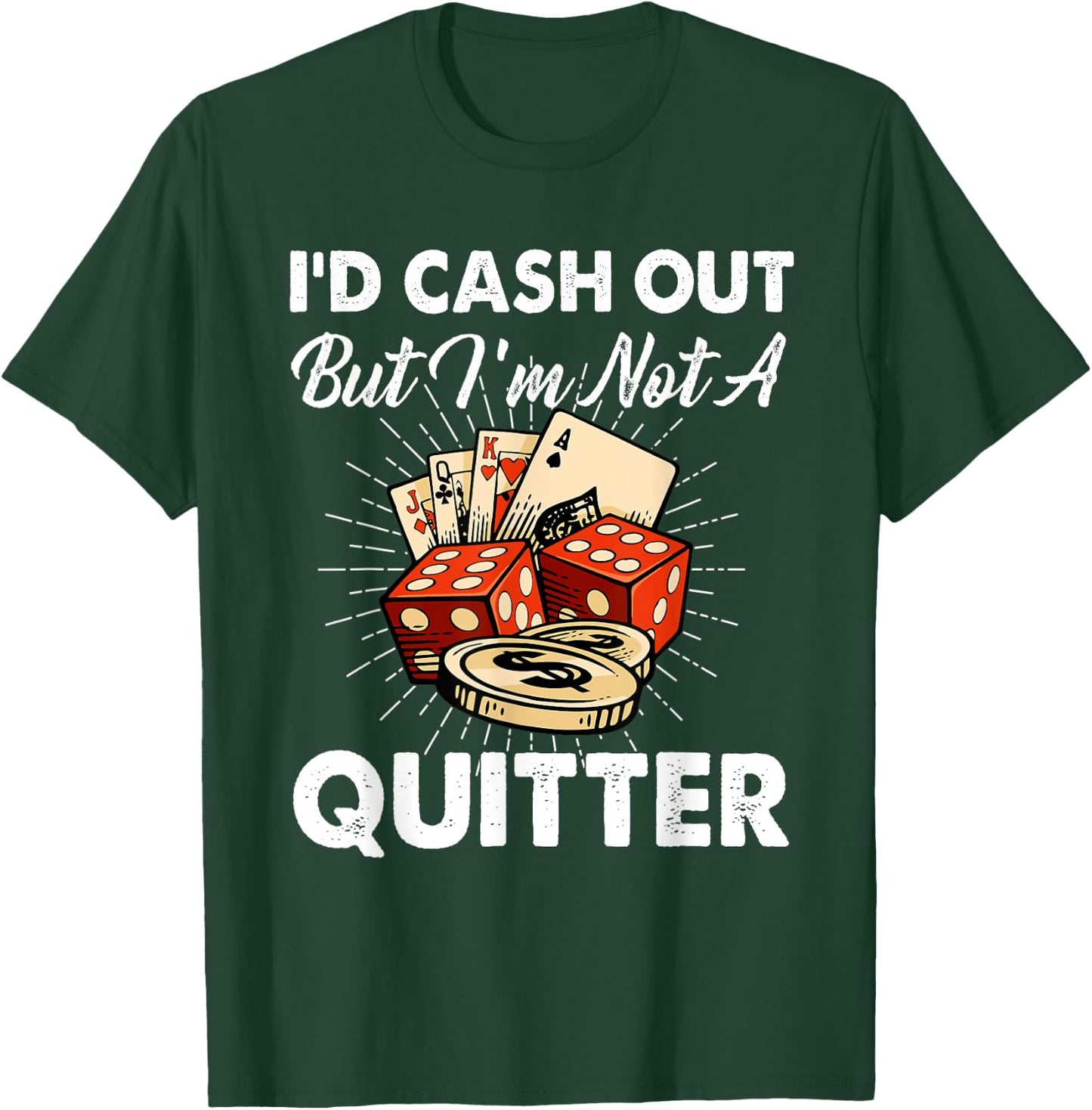 I'd Cash Out But I'm Not A Quitter Gambling Casino T-Shirt - T-Shirt | Forest