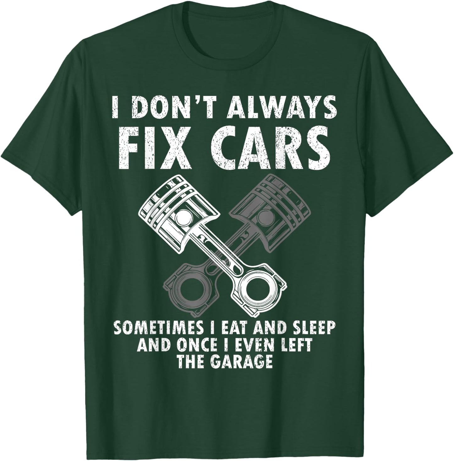 I Don’t Always Fix Cars Funny Guy Car- Funny Mechanic Garage T-Shirt - T-Shirt | Forest