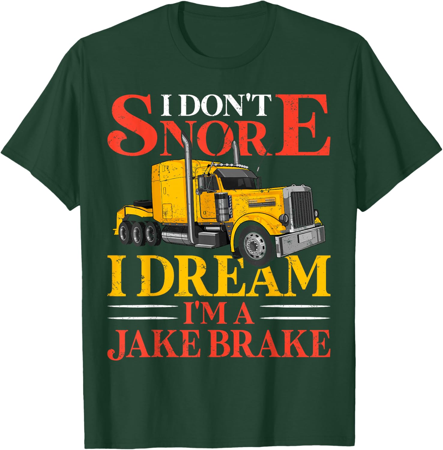 Funny I Don't Snore I Dream I'm A Jake Brake Truck Driver T-Shirt - T-Shirt | Forest