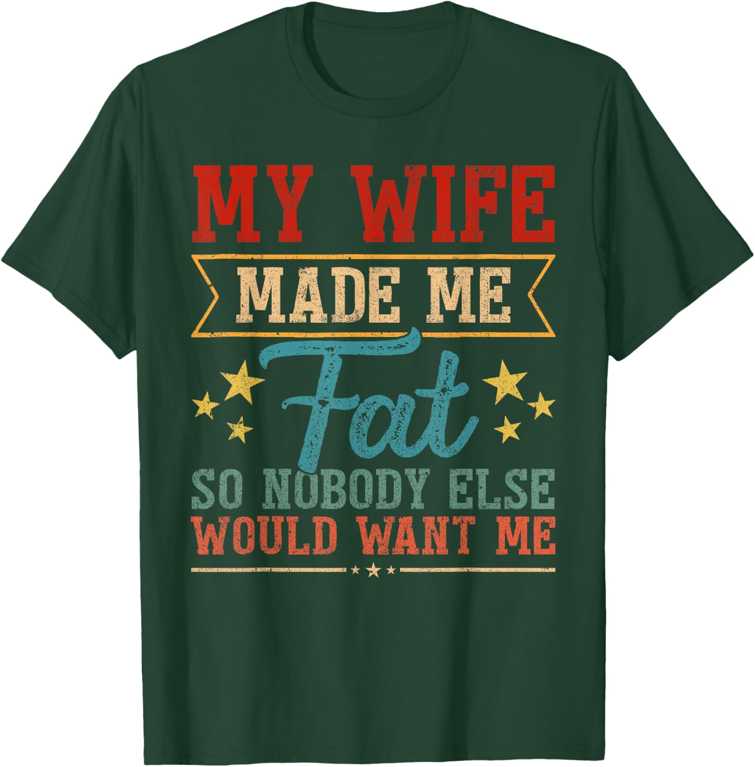 Fathers Day My Wife Made Me Fat So Nobody Else Want Me Men T-Shirt - T-Shirt | Forest