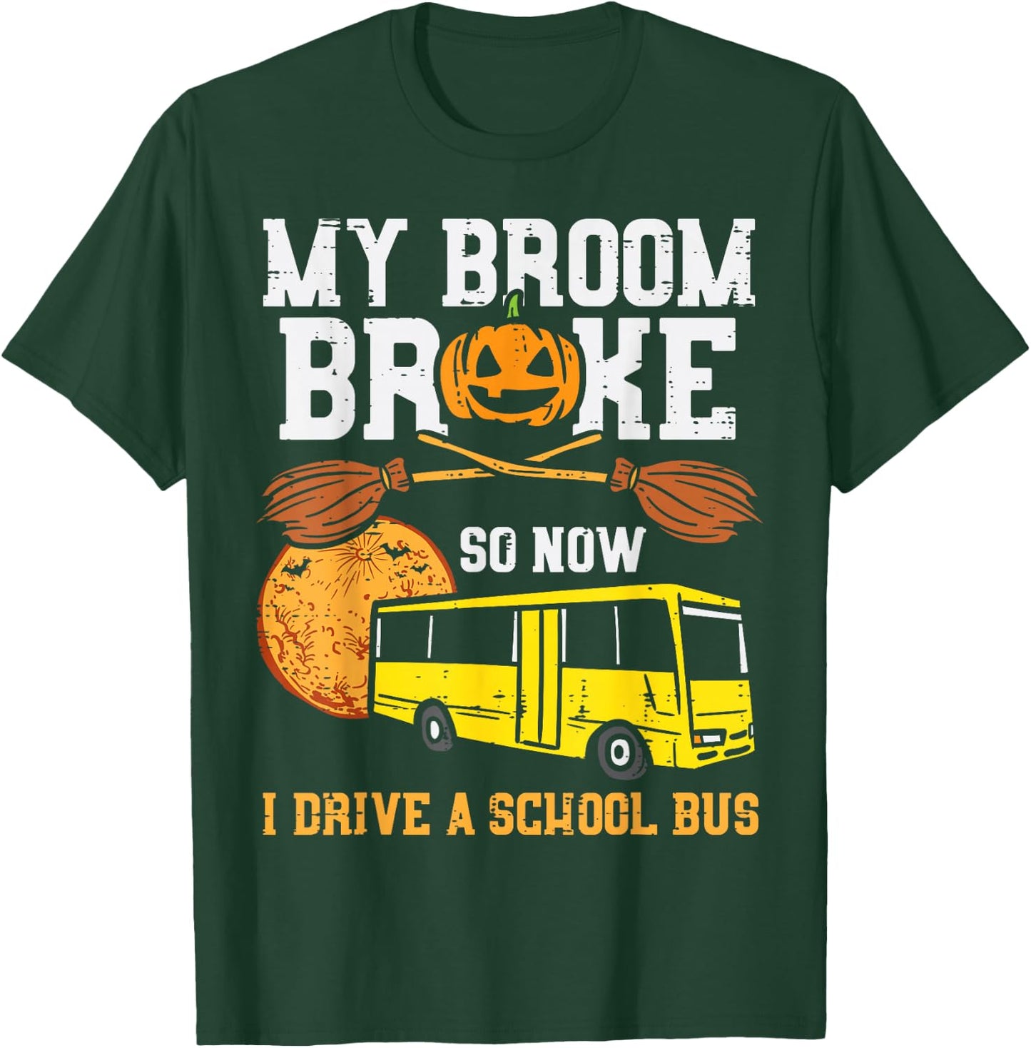 My Broom Broke I Drive School Bus Funny Halloween Driver T-Shirt - T-Shirt | Forest