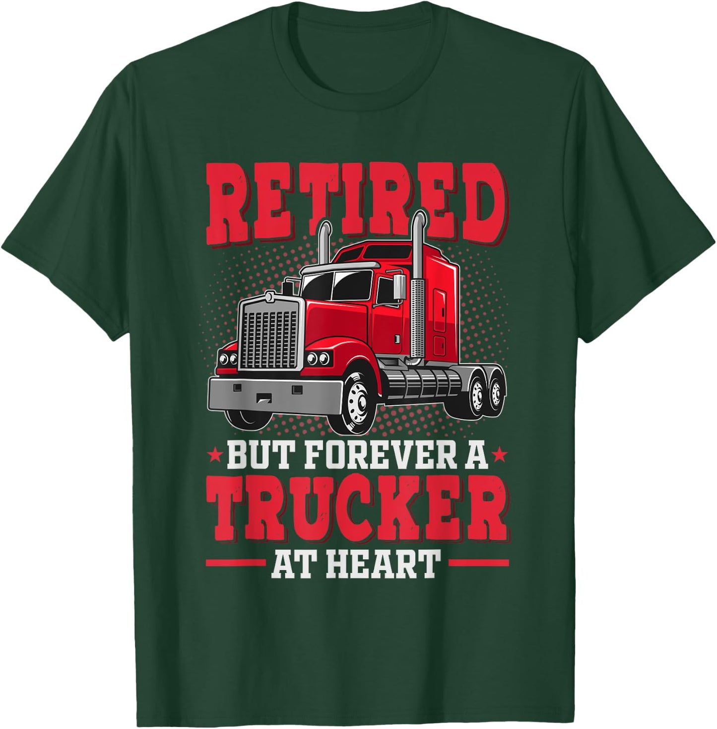 Retired But Forever Trucker At Heart Truck Driver Retirement T-Shirt - T-Shirt | Forest