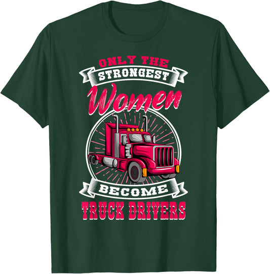 Only The Strongest Women Become Truck Drivers Trucker LGV T-Shirt - T-Shirt | Forest