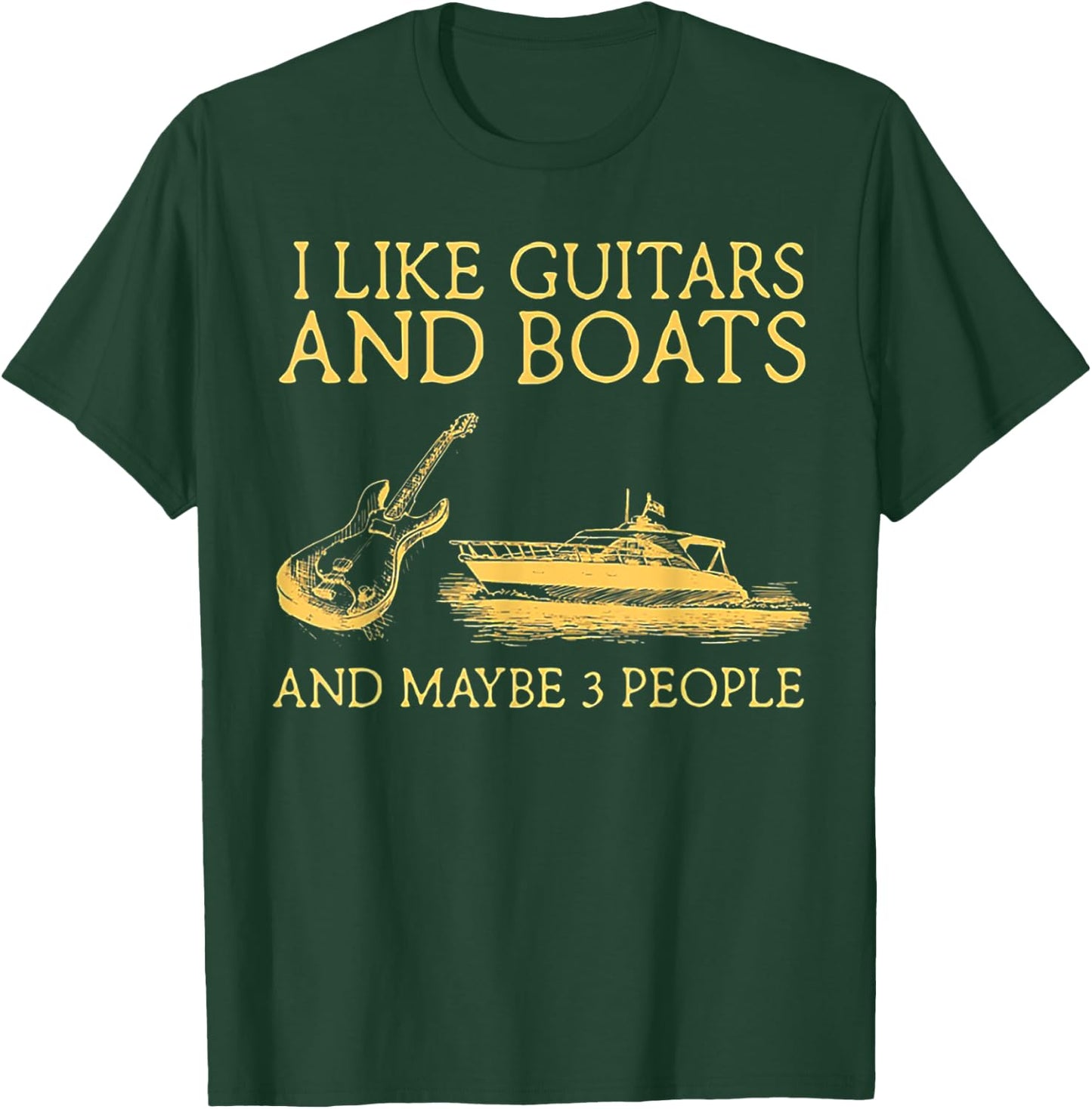 I Like Guitars And Boats And Maybe 3 People T-Shirt - T-Shirt | Forest