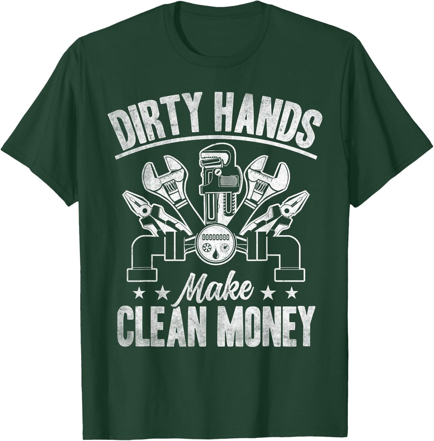 My Hands May Be Dirty But My Money Is Clean Plumber Plumbing T-Shirt - T-Shirt | Forest