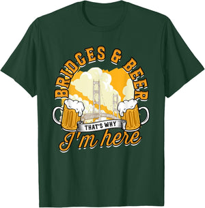 Bridge Engineer Bridges & Beer That's Why I'm Here T-Shirt - T-Shirt | Forest