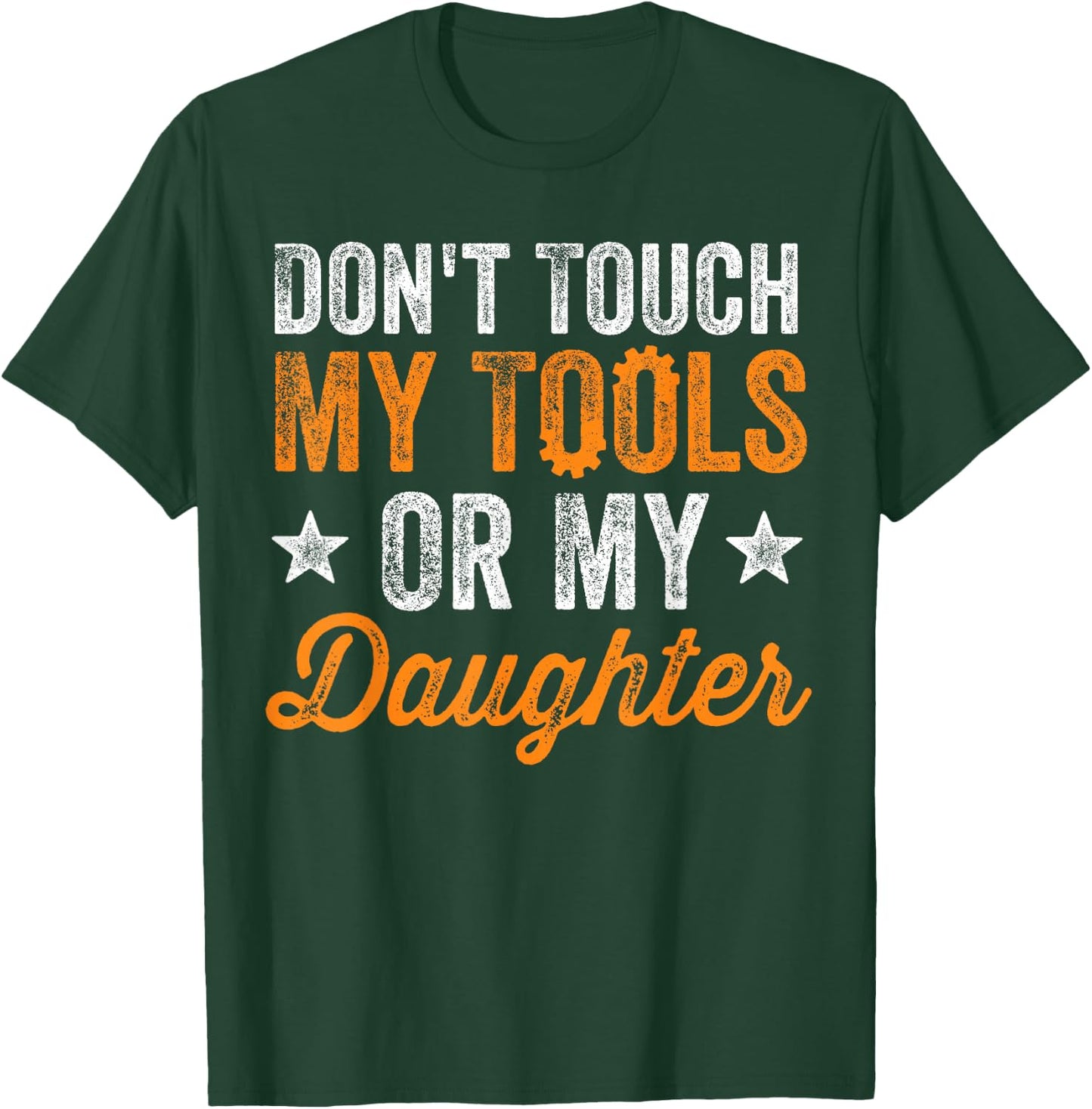 Don't Touch My Tools Or My Daughter Mechanic Engineer Gift T-Shirt - T-Shirt | Forest