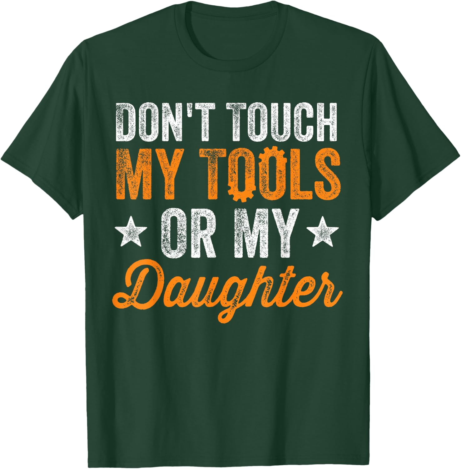 Don't Touch My Tools Or My Daughter Mechanic Engineer Gift T-Shirt - T-Shirt | Forest