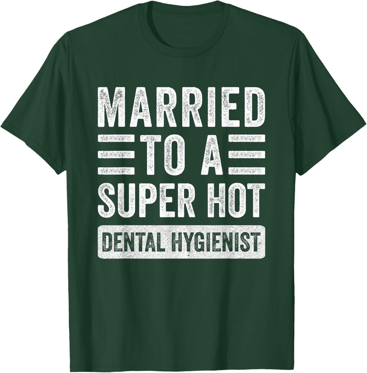 Married to a Super Hot Dental Hygienist Funny Husband Wife T-Shirt - T-Shirt | Forest