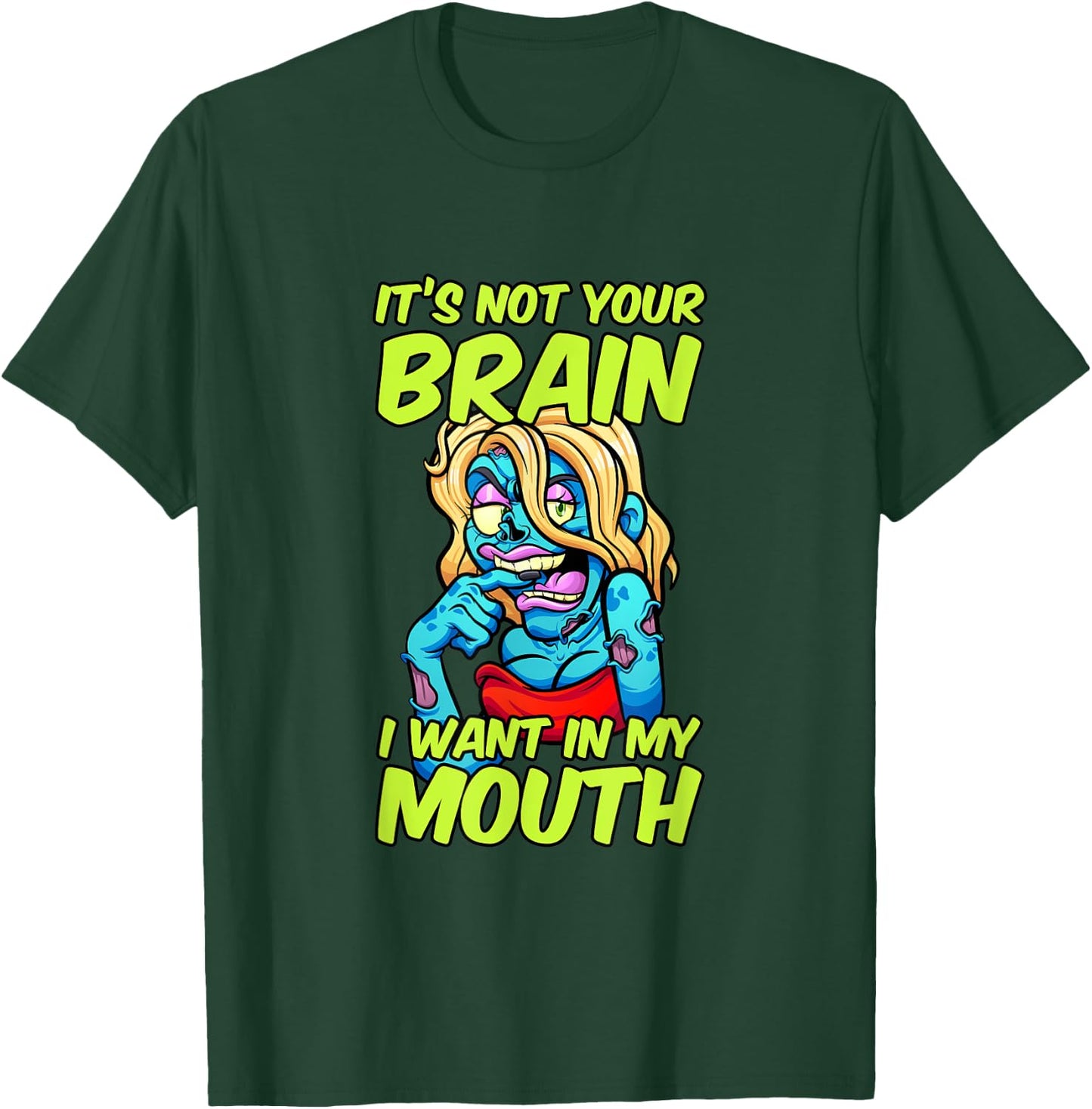 It's Not Your Brain I Want In My Mouth Sexy Zombie Woman T-Shirt - T-Shirt | Forest