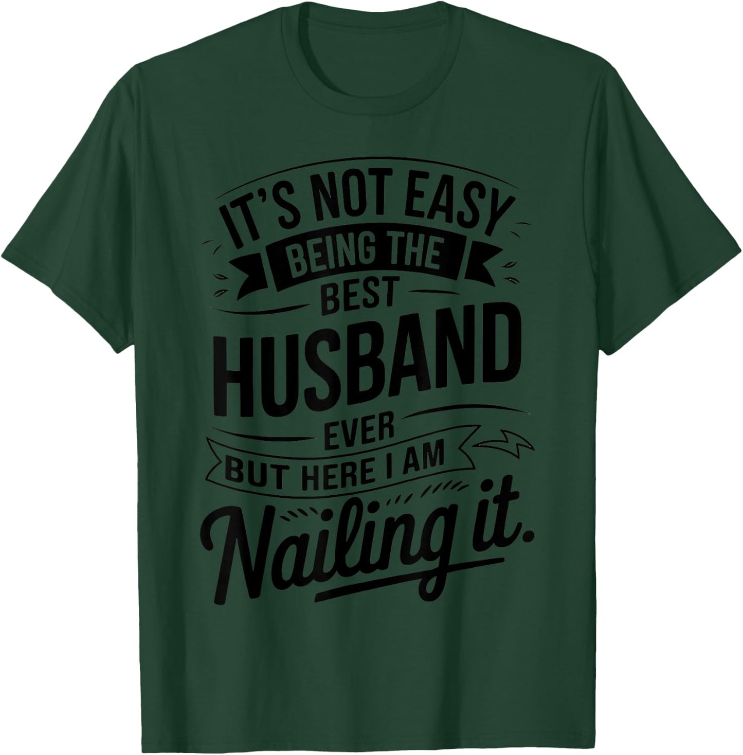 It's Not Easy Being The Best Husband Ever But Here I Am T-Shirt - T-Shirt | Forest