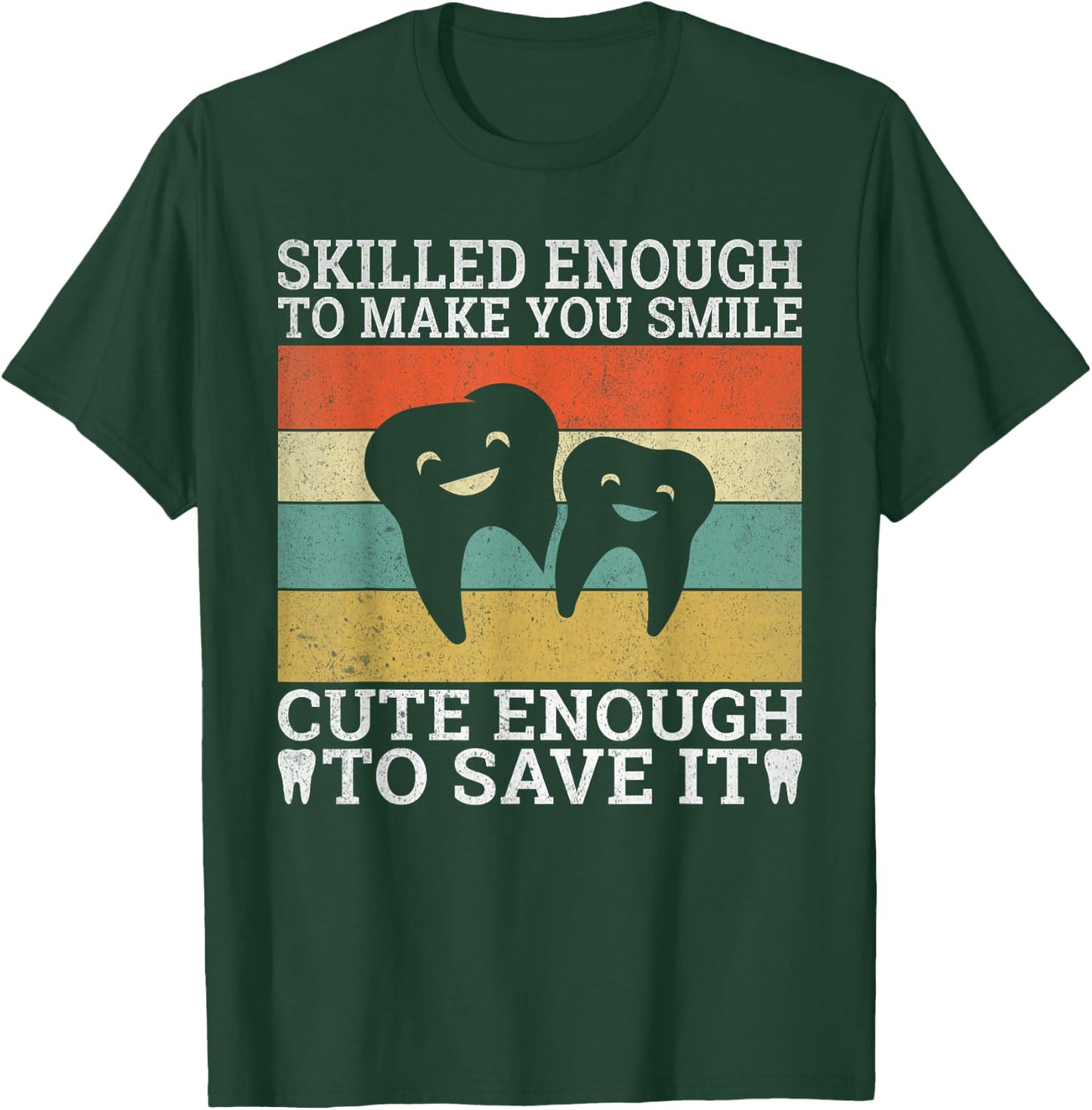 Skilled enough make you smile cute enough to save it Dentist T-Shirt - T-Shirt | Forest