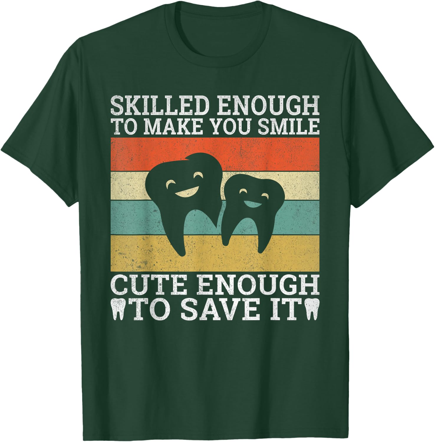 Skilled enough make you smile cute enough to save it Dentist T-Shirt - T-Shirt | Forest