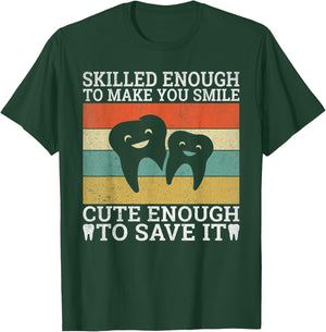 Skilled enough make you smile cute enough to save it Dentist T-Shirt - T-Shirt | Forest