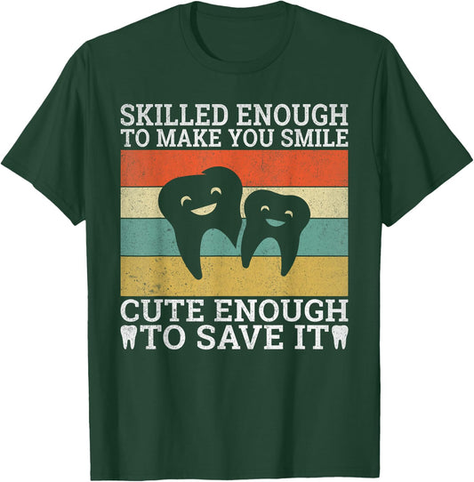 Skilled enough make you smile cute enough to save it Dentist T-Shirt - T-Shirt | Forest