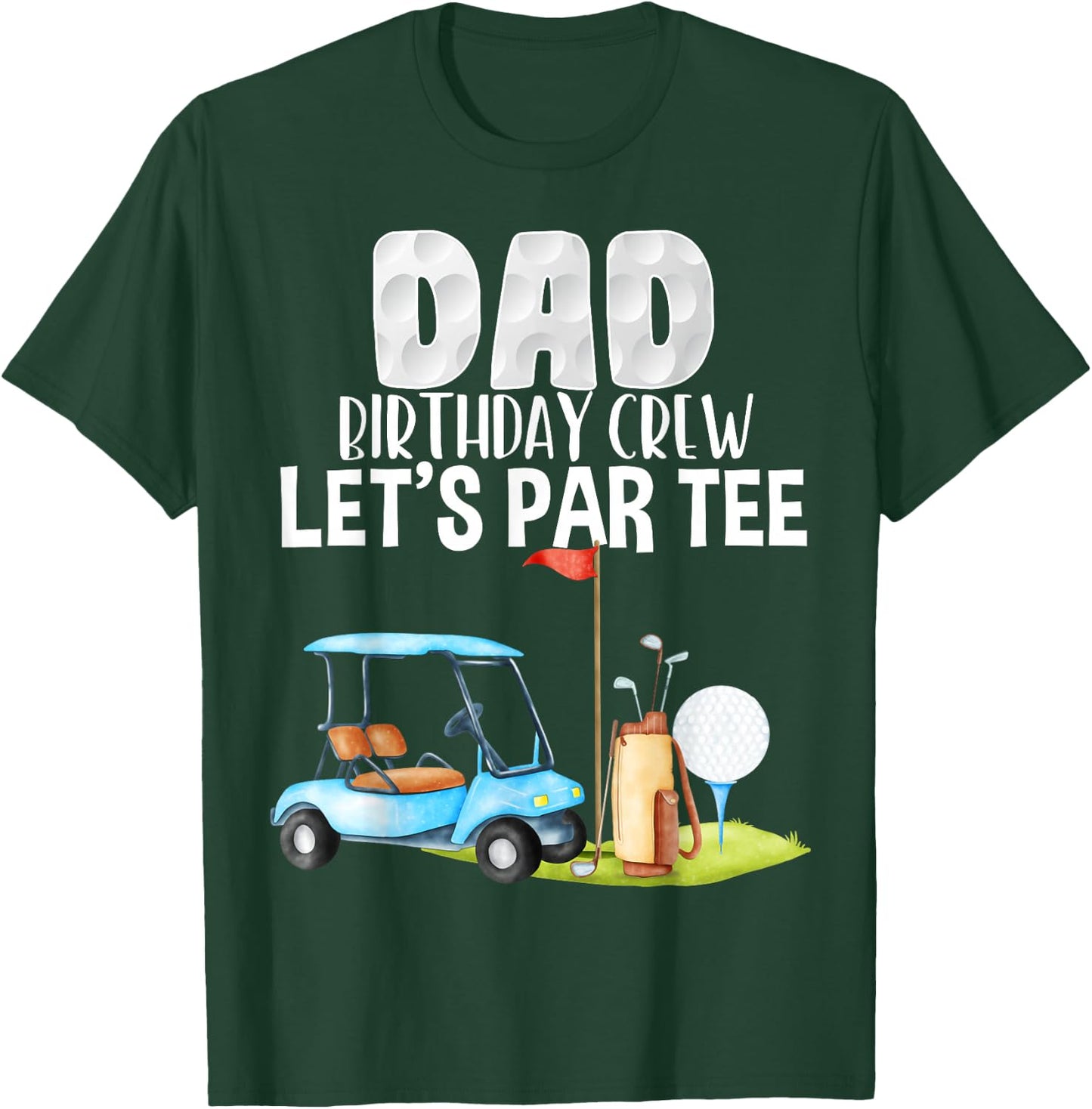 Dad Birthday Crew Let's Par Party Golf Birthday Golfer T-Shirt - T-Shirt | Forest