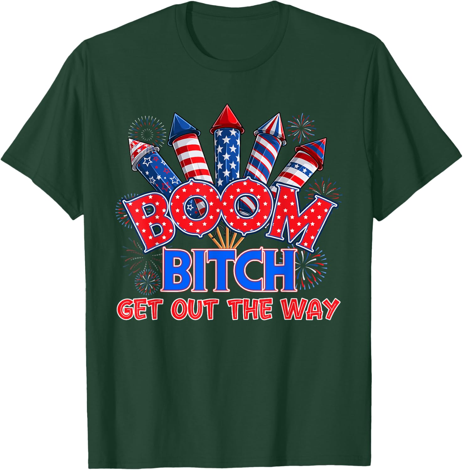 Boom Bitch Get Out The Way USA 4th of July Fireworks Shirt T-Shirt - T-Shirt | Forest