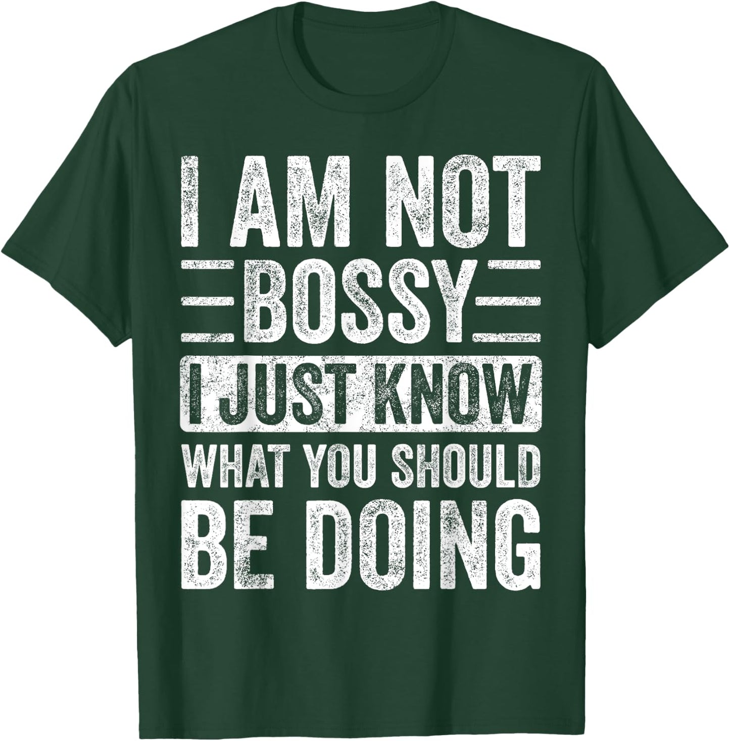I Am Not Bossy I Just Know What You Should Be Doing | Funny T-Shirt - T-Shirt | Forest