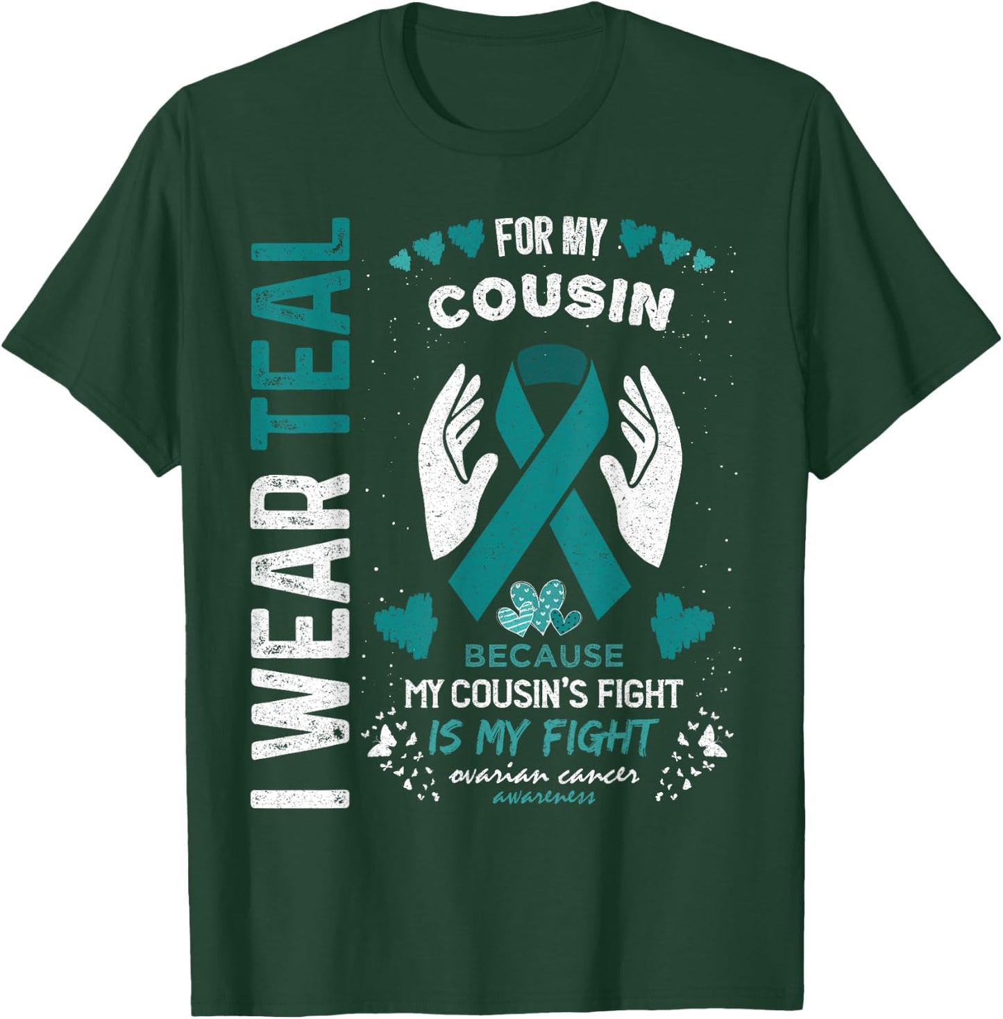 I Wear Teal for My Cousin Ovarian Cancer Ribbon Awareness T-Shirt - T-Shirt | Forest