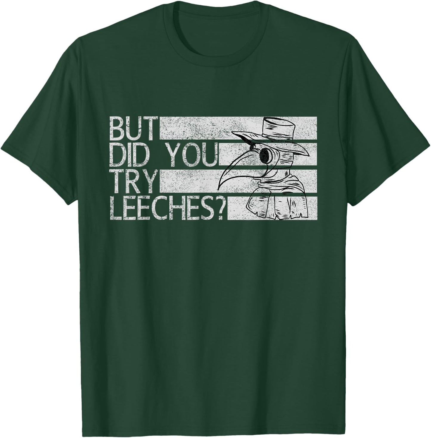 Funny "But did you try leeches?" - Plague Doctor T-Shirt - T-Shirt | Forest