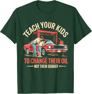 Teach Your Kids to Change Their Oil Not Their Gender Funny T-Shirt - T-Shirt | Forest
