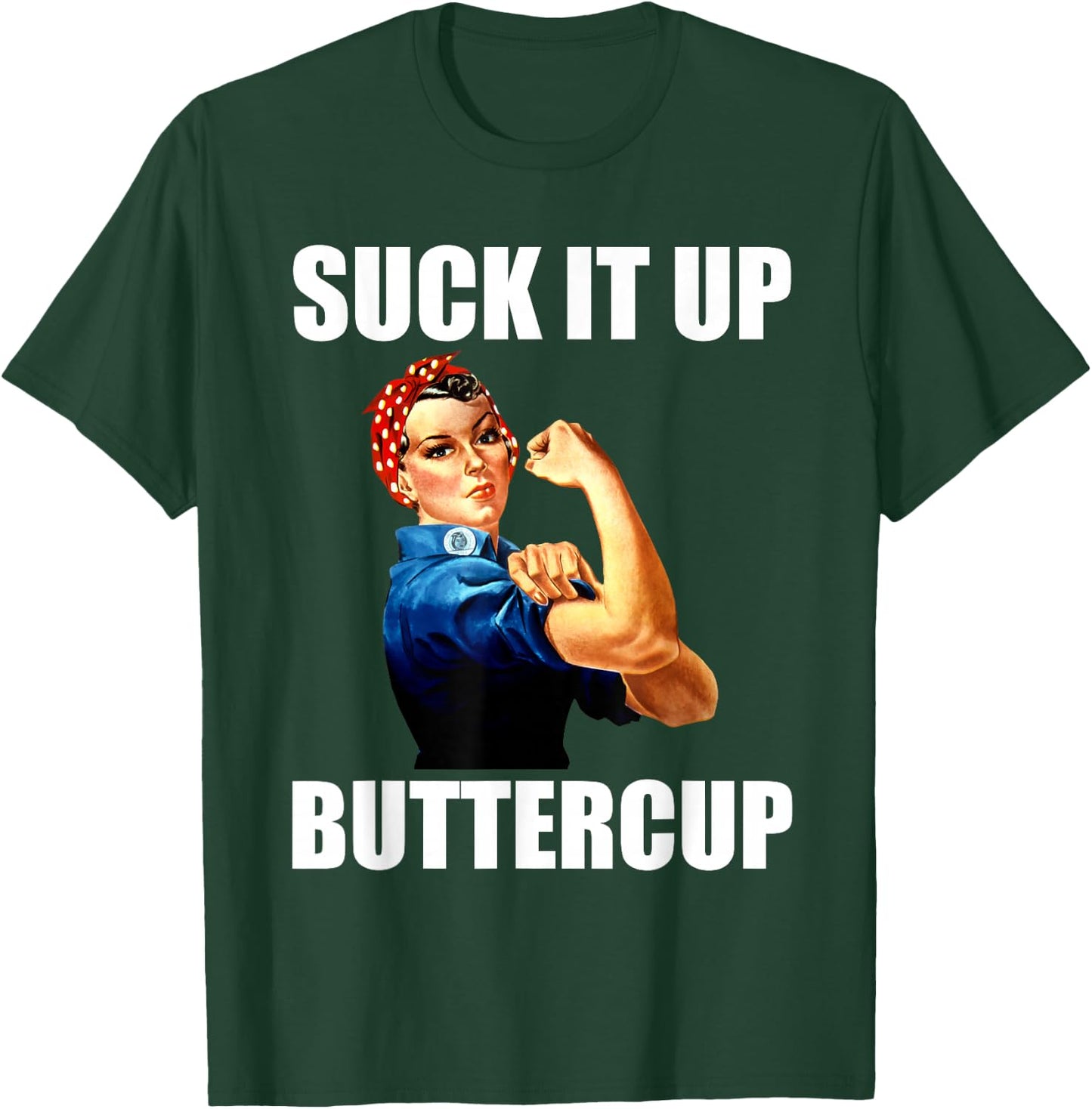 Motivational Suck It Up Buttercup Rosie Riveter T Shirt T-Shirt - T-Shirt | Forest