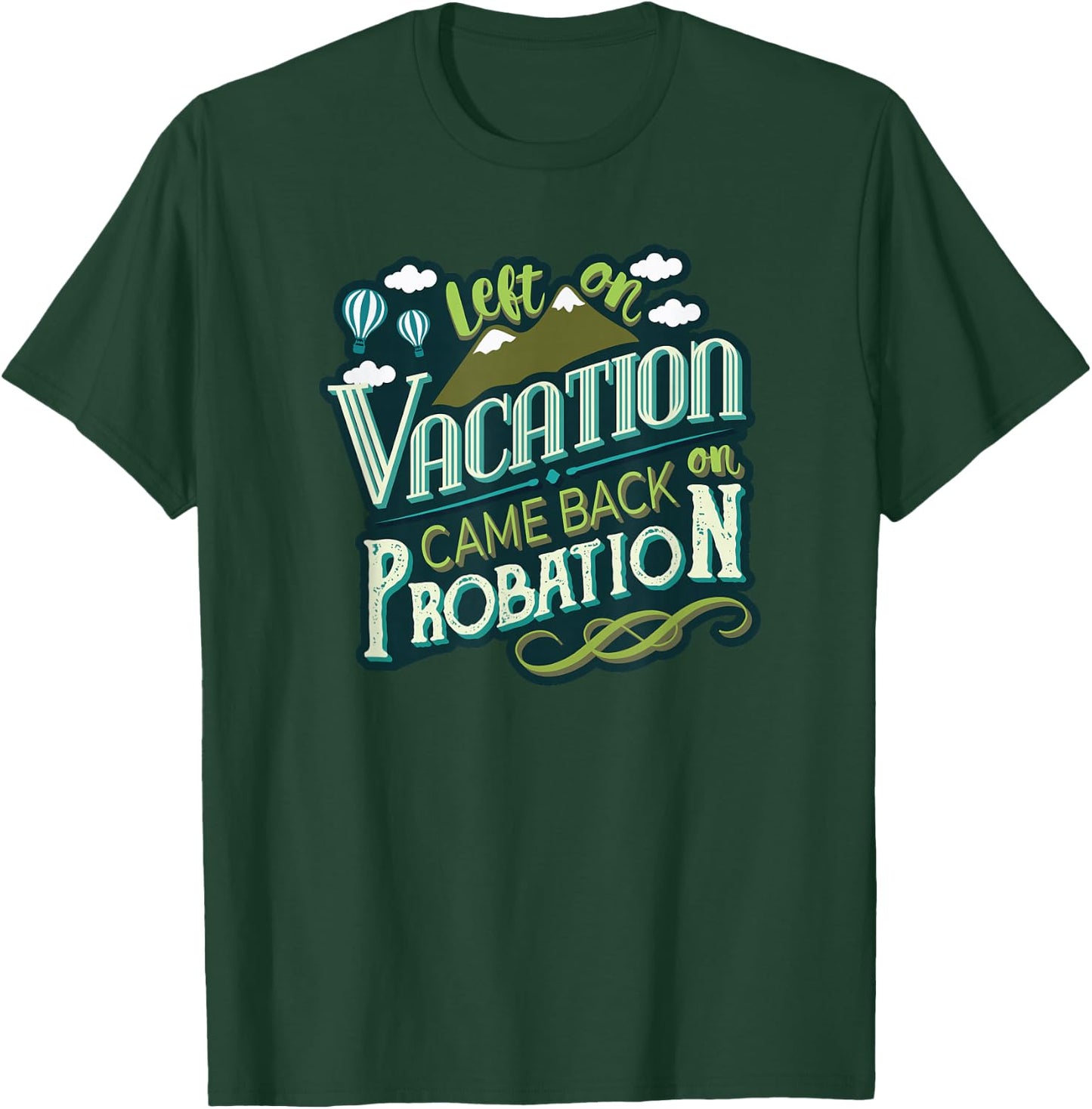 Left On Vacation Came Back On Probation T-Shirt - T-Shirt | Forest