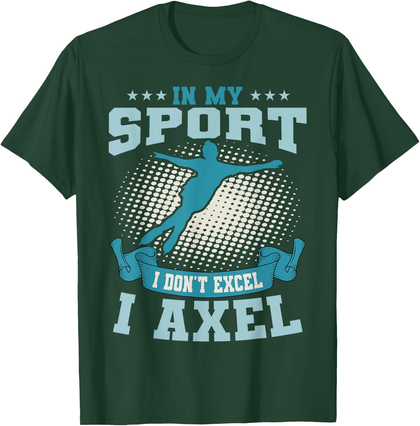 Ice Skating Skater Skates Figure Skating I Axel Sport T-Shirt - T-Shirt | Forest